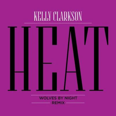 Kelly ClarksonHeat (Wolves By Night Remix)