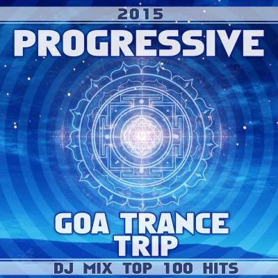 Fire StarterProgressive Goa Trance Trip DJ Mix Top 100 Hits 2015