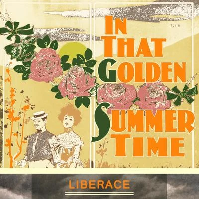 LiberaceIn That Golden Summer Time