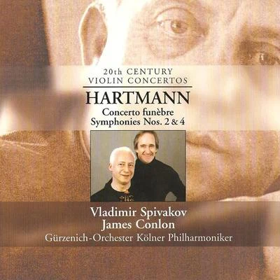 James ConlonHARTMANN, K.A.: Concerto funebreSymphonies Nos. 2 and 4 (Spivakov, Cologne Gurzenich, Conlon)