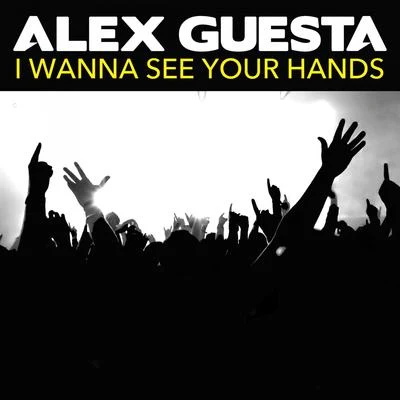 Alex GuestaI Wanna See Your Hands