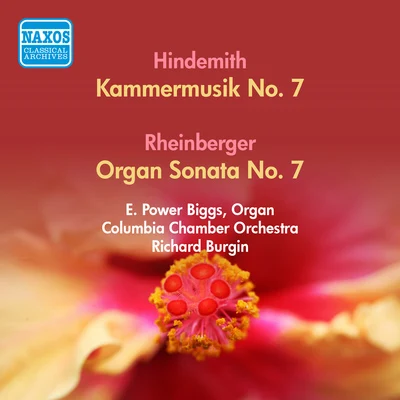 E. Power BiggsHINDEMITH, P.: Kammermusik No. 7RHEINBERGER, J.G.: Organ Sonata No. 7 (Biggs) (1952, 1957)