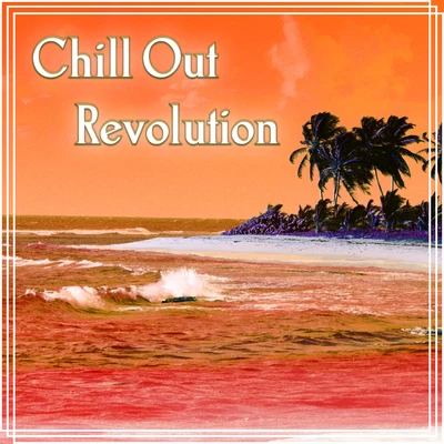 The End RevolutionChill Out 2017Chill Out Revolution - The Best Chillout, Chill Tone, Bossa Summer Chill, Beach Party, Holidays, Lounge Summer