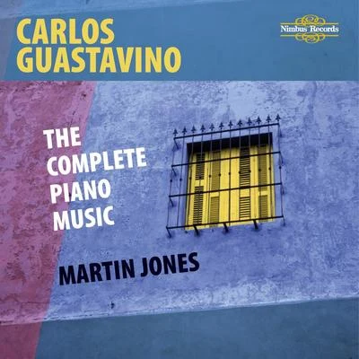 Martin Jones/Carlos GuastavinoGuastavino: The Complete Piano Music