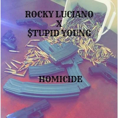 Rocky Luciano/Forgiato Blow/Bezz BelieveHomicide (feat. $tupid Young)