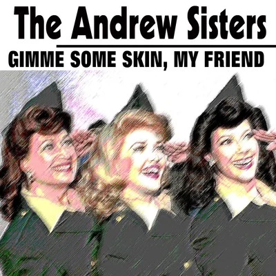 The Andrew SistersBing CrosbyCole PorterGimme Some Skin, My Friend