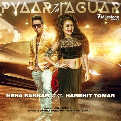 Neha Kakkar/Jassi Gill/Sukh-E Muzical DoctorzPyaar Te Jaguar