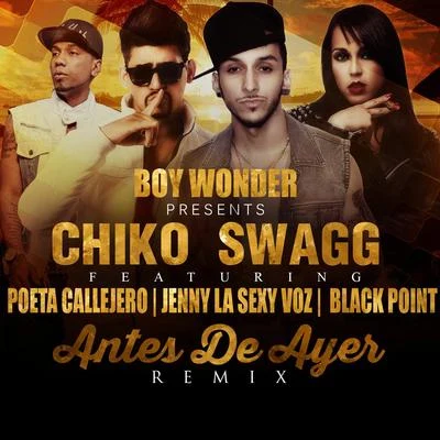 Chiko SwaggÑengo FlowBoy Wonder Chosen FewAntes De Ayer (Remix) [feat. Jenny "La Sexy Voz", Poeta Callejero & Black "Jonas" Point]