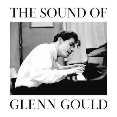 Glenn GouldThe Sound of Glenn Gould