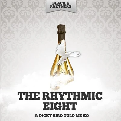 The Rhythmic EightA ***** Bird Told Me So