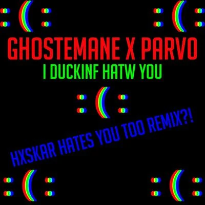 GhosteManeI DUCKINF HATW YOU (HXSKAR HATES YOU TOO REMIX?!)