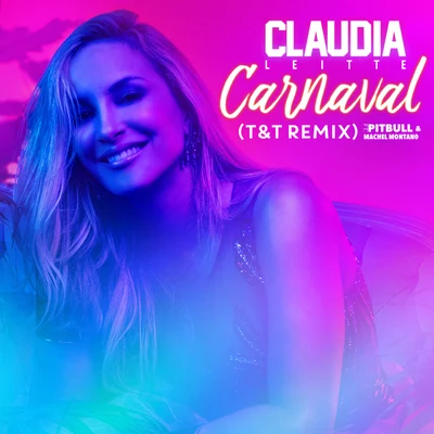 Cláudia Leitte/Carlinhos Brown/Ivete Sangalo/Saulo/Bell Marques/lilac/Leo Santana/Gilmelândia/Chicabacana/Magary LordCarnaval (T&T Remix)