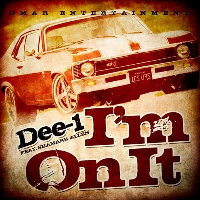 Dee-1Im On It (ft. Shamarr Allen)