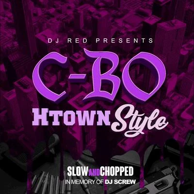 C-BoAktualPNW Zay MoneyDj Red Presents: C-BO Htown Style (Slow and Chopped)