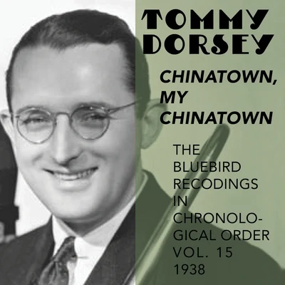 Tommy Dorsey and His Orchestra/Frank Sinatra/The Pied PipersChinatown, My Chinatown (The Blue Bird Recordings in chronological Order, Vol.15, 1938)