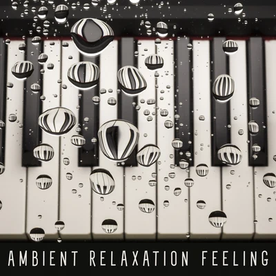 Relaxation And MeditationRest & Relax Nature Sounds ArtistsAmbient Relaxation Feeling – Water & Piano Music Collection for Better Mood