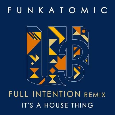 FunkatomicIts a House Thing (Full Intention Remix)