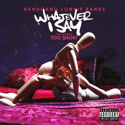 BandGang Lonnie BandsWhatever I say (feat. Too $hort) - Single