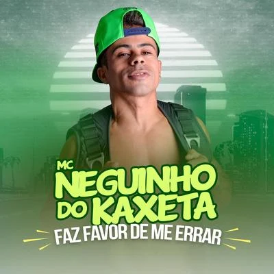 Mc Neguinho do KaxetaFaz Favor de Me Errar