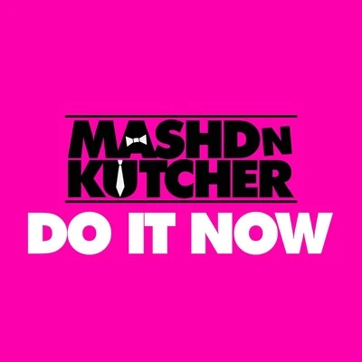 Mashd N KutcherDo It Now - Single