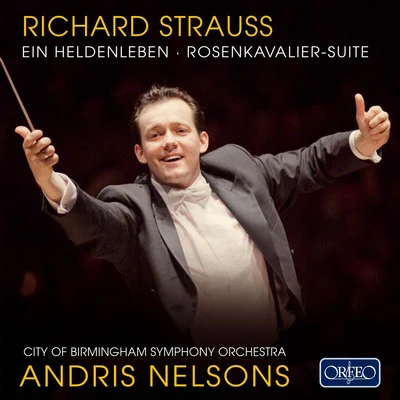 Andris NelsonsSTRAUSS, R.: Heldenleben (Ein)Der Rosenkavalier Suite (City of Birmingham Symphony, A. Nelsons)