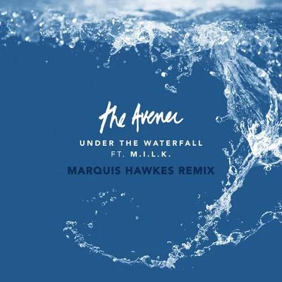 The AvenerUnder The Waterfall (Marquis Hawkes Remix)