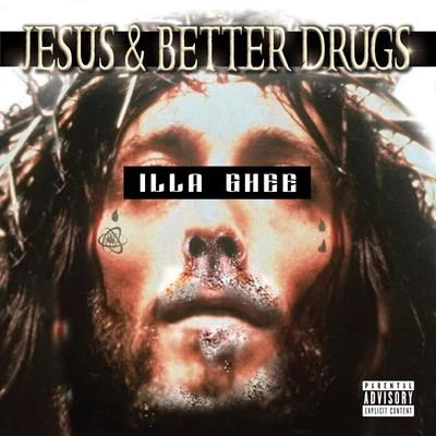 Illa GheeJesus & Better Drugs