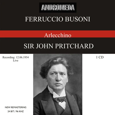 John PritchardBUSONI, F.: Arlecchino [Opera] (Gester, Malbin, Wallace, Glyndebourne Festival Orchestra, Pritchard) (1954)