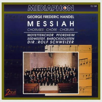 Rolf SchweizerMotettenchor PforzheimSüdwestdeutsche BarocksolistenHandel: Messiah Choruses