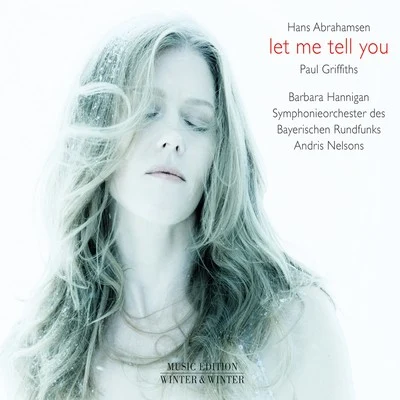 Barbara Hannigan/Kimberley Barber/Marion Newman/Laura Whalen/Jennifer Ens Modolo/Sean Watson/Giles Tomkins/Lenard Whiting/Opera in Concert/Aradia EnsembleH. Abrahamsen: Let Me Tell You