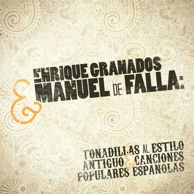 Enrique GranadosEnrique Granados & Manuel De Falla: Tonadillas Al Estilo Antiguo & Canciones Populares Espanolas