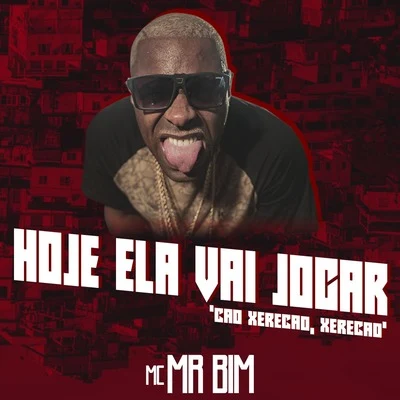 Mc Mr. BimHoje Ela Vai JogarCão Xerecão, Xerecão