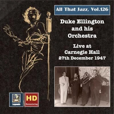 The Cotton Club Orchestra/Sonny Greer/Duke Ellington and His OrchestraAll that Jazz, Vol. 126: Duke Ellington at Carnegie Hall, 27th December 1947 (2020 Remaster)