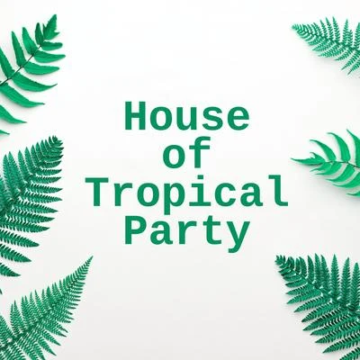 Nightlife Music Zone/Wake Up Music Collective/Dancefloor Hits 2015House of Tropical Party - Compilation of 15 Energetic Dance Songs