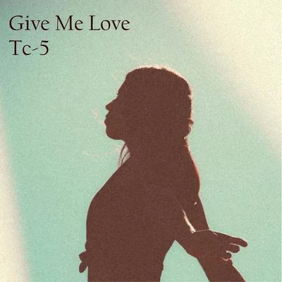 Tc-5/AlexandraGive Me Love