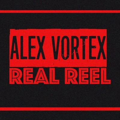 Anton Lacosta/Alex Vortex/Igor Woods/Alexdi/Andre Shaft/Aiream/AHNENERBE/Alex Caspian/Alexey Basyuk/Alexey KaruninReal Reel