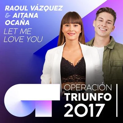 Raoul VázquezLet Me Love You (Operación Triunfo 2017)