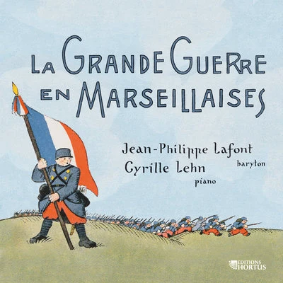 Frédérique Cambreling/Jean-Philippe Lafont/François Le Roux/Pierre-Yves Le Maigat/Christine Barbaux/Orchestre Philharmonique de Monte-Carlo/Georges PretreLa Grande Guerre en Marseillaises