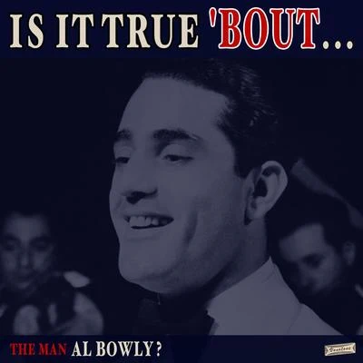 Al BowllyIs it True Bout the Man Al Bowly?