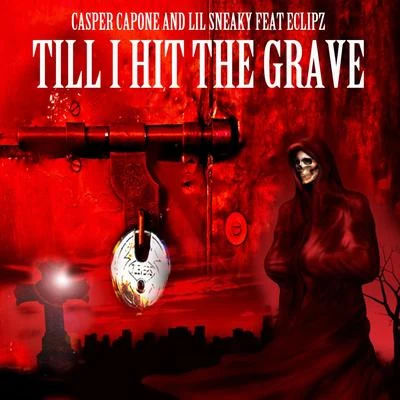 Casper Capone/UnknownTill I Hit the Grave (feat. Lil Sneaky & Eclipz)