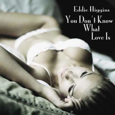 Eddie HigginsEddie Higgins TrioYou Dont Know What Love Is