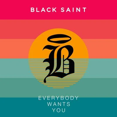 Black SaintEverybody Wants You