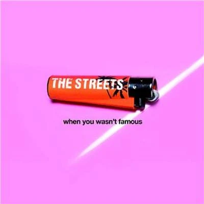 The StreetsWhen You Wasnt Famous