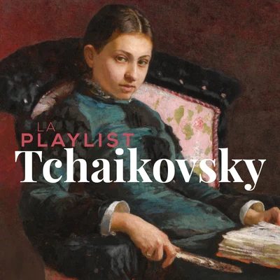 Connaître ses classiques/Pyotr Ilyich Tchaikovsky/165 Oeuvres Incontournables De Musique ClassiqueLa Playlist Tchaikovsky