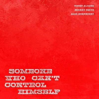 Mickey Factz/Mega Ran/MonteasySomeone Who Cant Control Himself (feat. Mickey Factz & Alec Burnright)