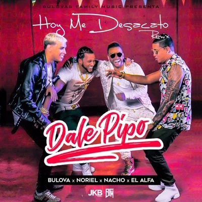 BulovaJerry DiCautyKiddtetoonHoy Me Desacato (Dale Pipo Remix) [feat. Nacho, Noriel & El Alfa]