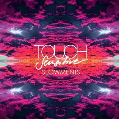 Touch SensitiveSLOWMENTS