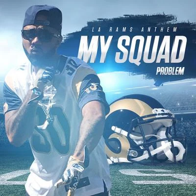 ProblemMy Squad (LA Rams Anthem)