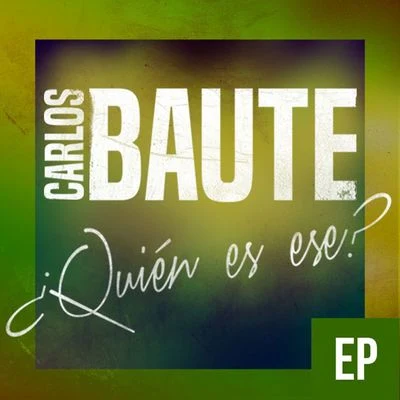 Carlos Baute/Sergio Contreras¿Quién es ese? (feat. Maite Perroni) [EP]