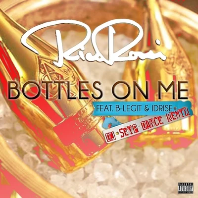 Rico RossiBottles on Me (feat. B-Legit & IDRISE) [DJ Seip Dance Remix]